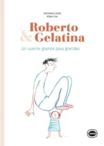 Roberto y Gelatina. Un cuento grande para grandes