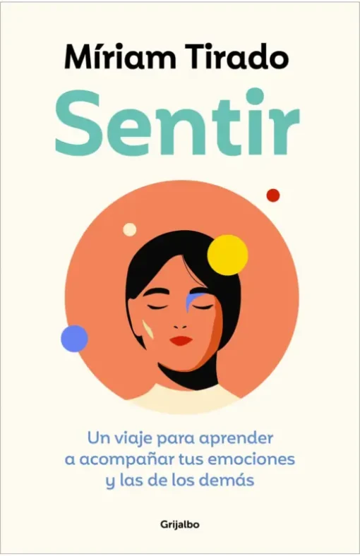 Sentir. Un viaje para aprender a acompañar tus emociones y las de los demás