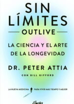 Sin límites Outlive. La ciencia y el arte de la longevidad