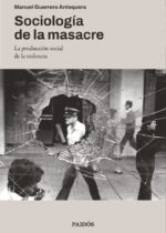 Sociología de la masacre. La producción social de la violencia