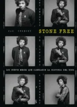 Stone Free. Jimi Hendrix de Londres a Monterrey: Los nueve meses que cambiaron la historia del rock