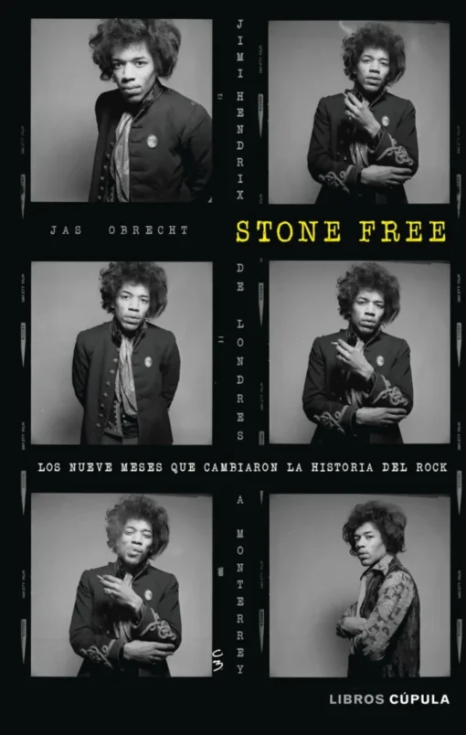 Stone Free. Jimi Hendrix de Londres a Monterrey: Los nueve meses que cambiaron la historia del rock