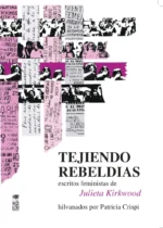 Tejiendo rebeldías. Escritos feministas de Julieta Kirkwood