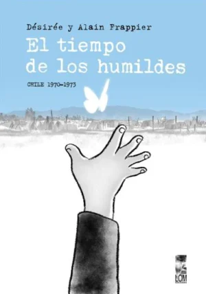 El tiempo de los humildes. Chile 1970-1973