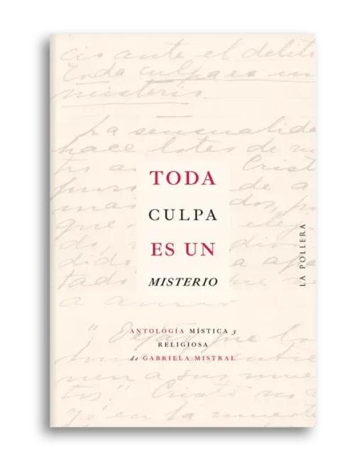 Toda culpa es un misterio. Antología mística y religiosa de Gabriela Mistral