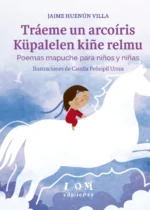 Tráeme un arcoíris / Küpalelen kiñe relmu