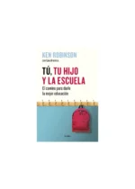 Tú, tu hijo y la escuela. El camino para darle la mejor educación