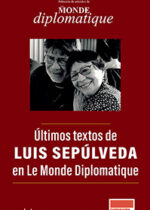 Últimos textos de Luis Sepúlveda en Le Monde Diplomatique