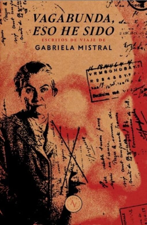 Vagabunda, eso he sido. Escritos de viaje de Gabriela Mistral