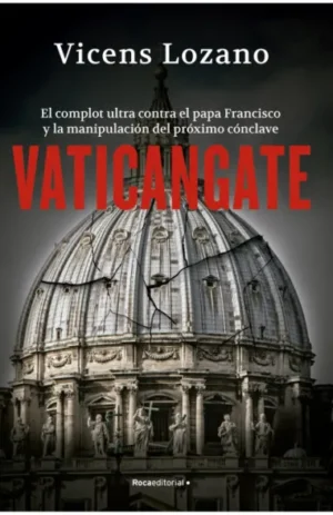 Vaticangate. El complot ultra contra el papa Francisco y la manipulación del próximo cónclave