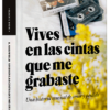 Vives en las cintas que me grabaste