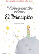 Vivir y sentir como el Principito. Lo esencial es invisible a los ojos