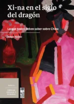 Xi-na en el siglo del dragón. Lo que todos deben saber sobre China
