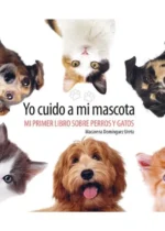 Yo cuido a mi mascota. Mi primer libro sobre perros y gatos