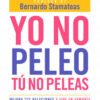 Yo no peleo, tú no peleas. Mejora tus relaciones y vive en armonía