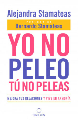 Yo no peleo, tú no peleas. Mejora tus relaciones y vive en armonía