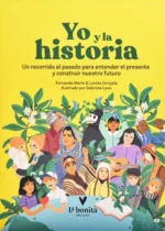 Yo y la historia. Un recorrido al pasado para entender el presente y construir nuestro futuro