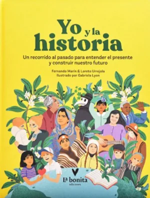 Yo y la historia. Un recorrido al pasado para entender el presente y construir nuestro futuro