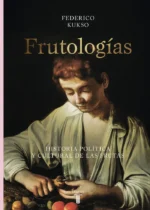 Frutologías. Historia política y cultural de las frutas