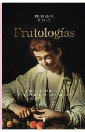 Frutologías. Historia política y cultural de las frutas