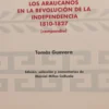 Los araucanos en la Revolución de la Independencia 1810-1827 (compendio)