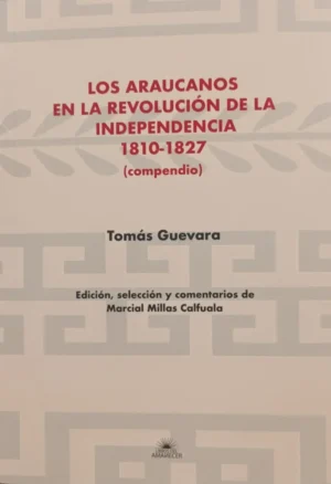 Los araucanos en la Revolución de la Independencia 1810-1827 (compendio)