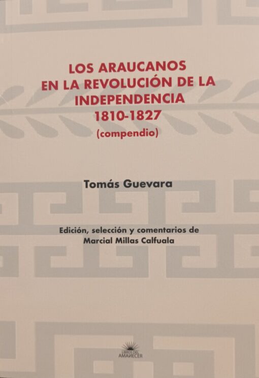 Los araucanos en la Revolución de la Independencia 1810-1827 (compendio)