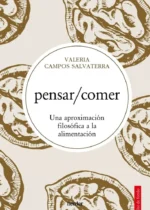 Pensar/comer Una aproximación filosófica a la alimentación