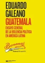 Guatemala. Ensayo general de la violencia política en América Latina