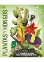 Plantas y hongos. El reino vegetal como nunca antes lo habías visto