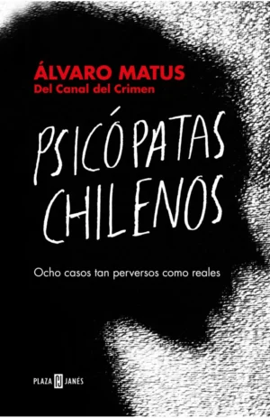 Psicópatas chilenos. Ocho casos tan reales como perversos