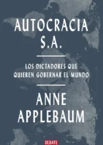 Autocracia S.A. Los dictadores que quieren gobernar el mundo