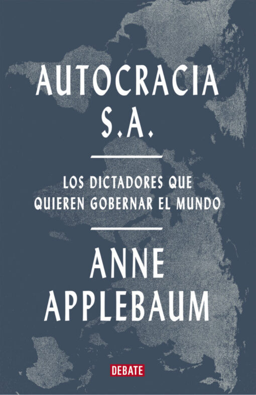 Autocracia S.A. Los dictadores que quieren gobernar el mundo