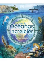 Océanos increíbles. El sorprendente mundo de la vida submarina
