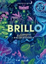 Brillo. Las asombrosas maravillas de la bioluminiscencia