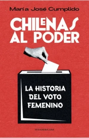 Chilenas al poder. La historia del voto femenino