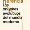Herencia. Los orígenes evolutivos del mundo moderno