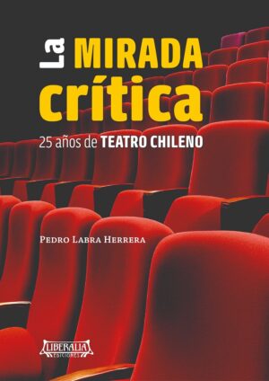 La mirada crítica: 25 años de teatro chileno