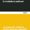 El arte de cultivar la verdadera amistad
