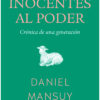 Los inocentes al poder. Crónica de una generación
