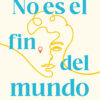 No Es El Fin Del Mundo 3 no es el fin del mundo