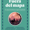 Fuera del mapa. Un viaje extraordinario a lugares inexplorados