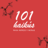 101 Haikús Para Niñas Y Niños 2 101 HAIKUS