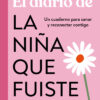 El Diario De La Niña Que Fuiste 3 el diario de la nina que fuiste