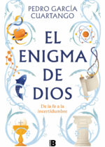 El enigma de Dios. De la fe a la incertidumbre