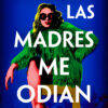 todas las madres me odian