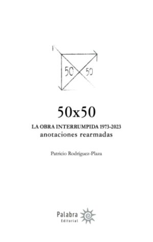 50x50 La obra interrumpida 1973-2023. anotaciones rearmadas