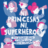 Ni princesas ni superhéroes
