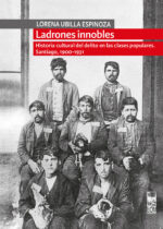 Ladrones innobles. Historia cultural del delito en las clases populares. Santiago, 1900-1931