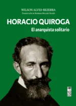 Horacio Quiroga. El anarquista solitario